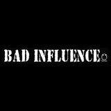 BAD INFLUENCE DECAL